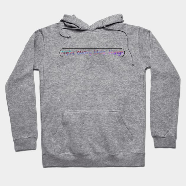 Enjoy Every  Little Things Hoodie by AnimeVision